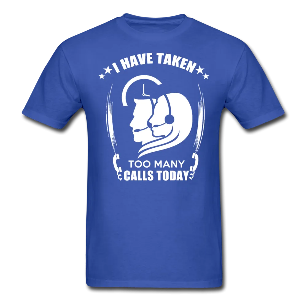 I Have Taken Too Many Calls Today Men's T-Shirt