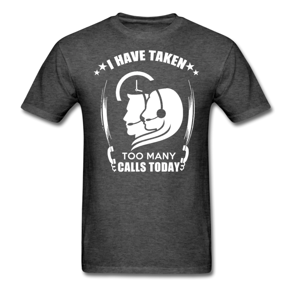 I Have Taken Too Many Calls Today Men's T-Shirt