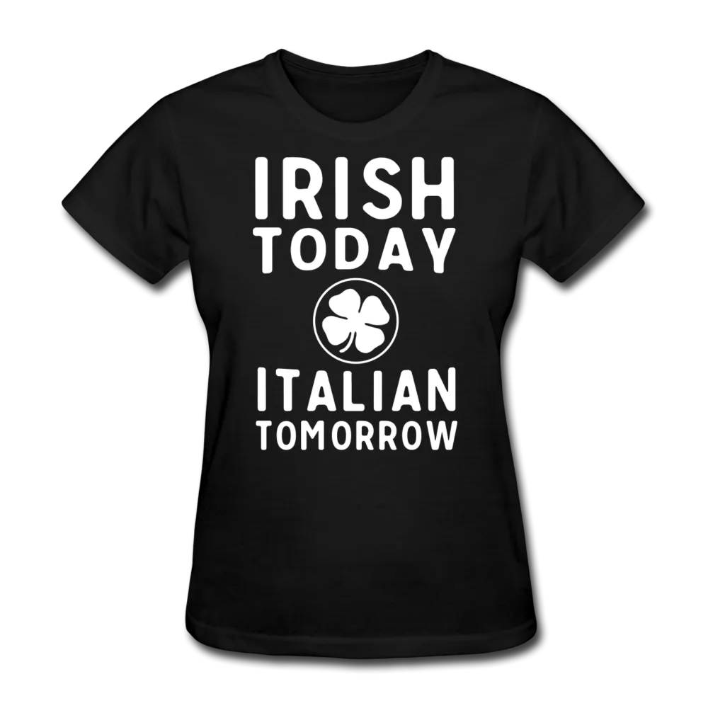 Irish Today Italian Tomorrow Women's T-Shirt