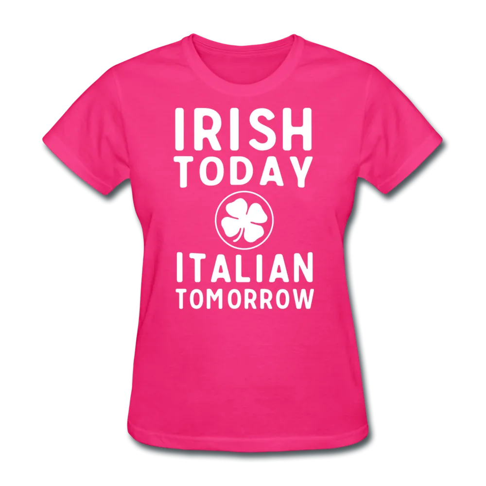 Irish Today Italian Tomorrow Women's T-Shirt