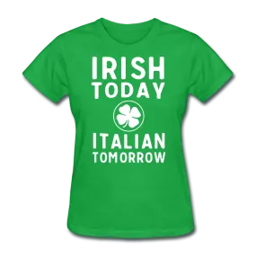 Irish Today Italian Tomorrow Women's T-Shirt